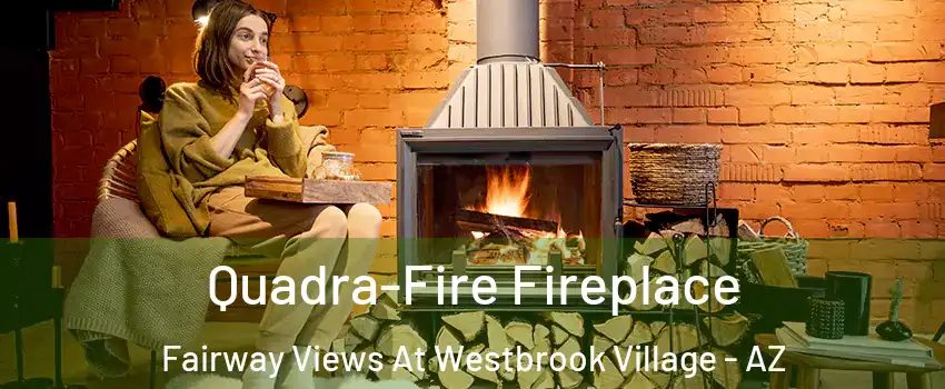 Quadra-Fire Fireplace Fairway Views At Westbrook Village - AZ