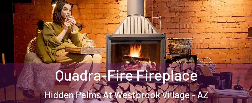 Quadra-Fire Fireplace Hidden Palms At Westbrook Village - AZ