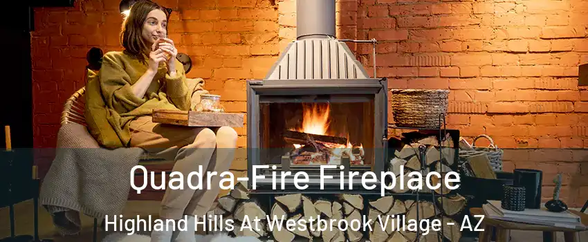 Quadra-Fire Fireplace Highland Hills At Westbrook Village - AZ