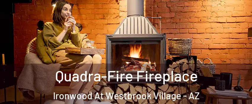 Quadra-Fire Fireplace Ironwood At Westbrook Village - AZ