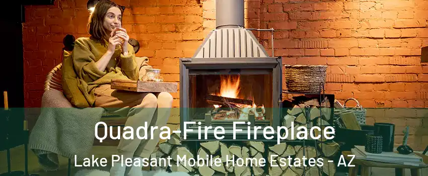 Quadra-Fire Fireplace Lake Pleasant Mobile Home Estates - AZ