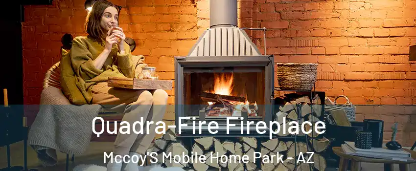 Quadra-Fire Fireplace Mccoy'S Mobile Home Park - AZ