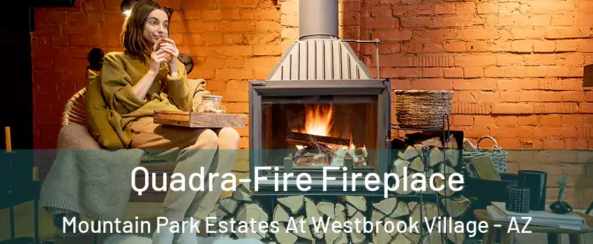Quadra-Fire Fireplace Mountain Park Estates At Westbrook Village - AZ