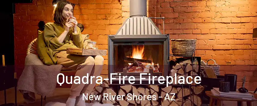 Quadra-Fire Fireplace New River Shores - AZ
