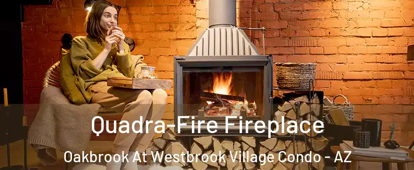 Quadra-Fire Fireplace Oakbrook At Westbrook Village Condo - AZ
