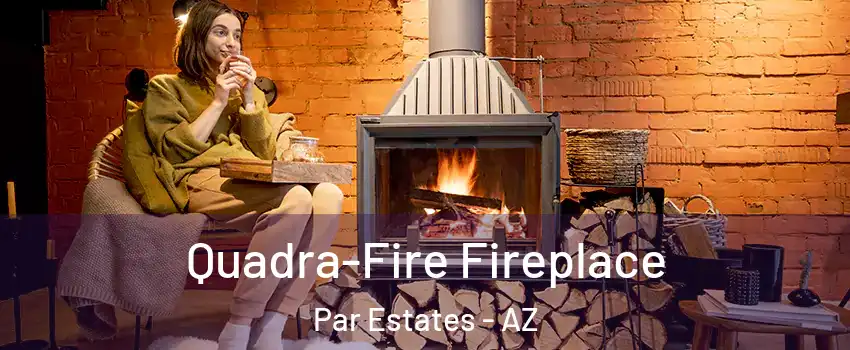 Quadra-Fire Fireplace Par Estates - AZ