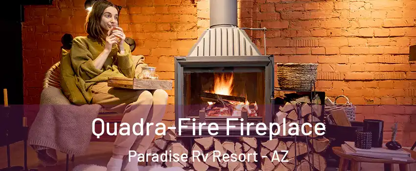 Quadra-Fire Fireplace Paradise Rv Resort - AZ