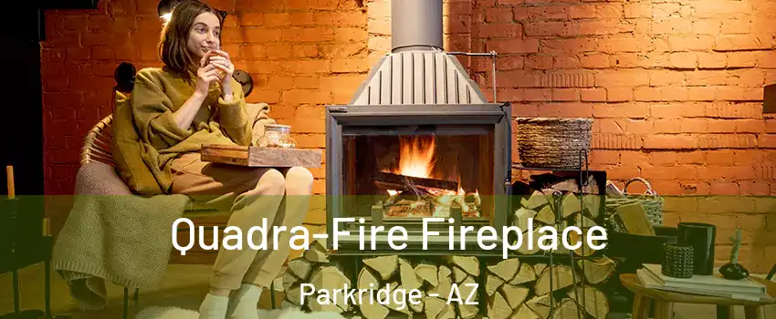 Quadra-Fire Fireplace Parkridge - AZ