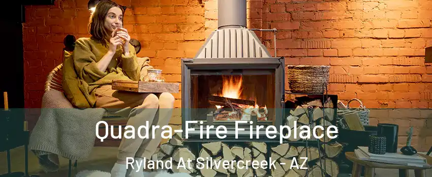 Quadra-Fire Fireplace Ryland At Silvercreek - AZ