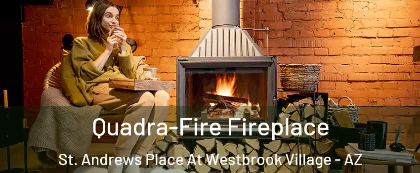 Quadra-Fire Fireplace St. Andrews Place At Westbrook Village - AZ