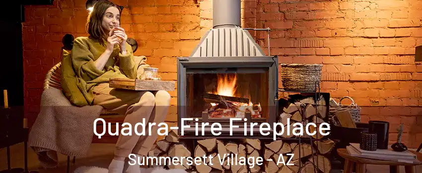 Quadra-Fire Fireplace Summersett Village - AZ