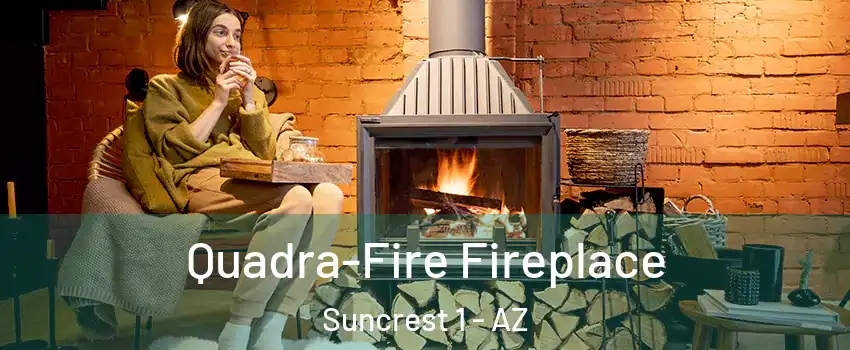 Quadra-Fire Fireplace Suncrest 1 - AZ