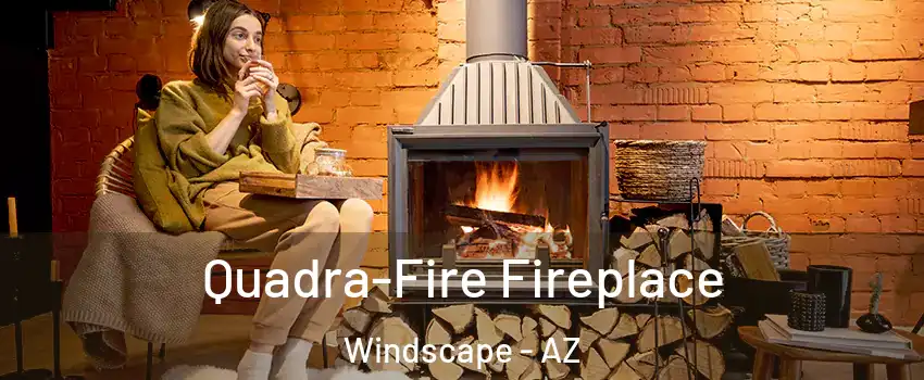 Quadra-Fire Fireplace Windscape - AZ