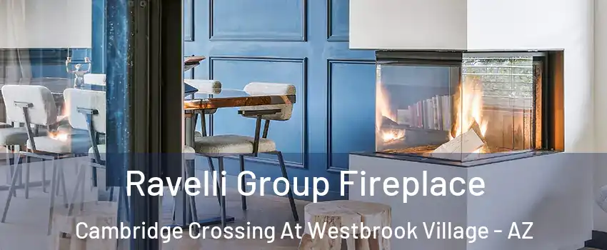 Ravelli Group Fireplace Cambridge Crossing At Westbrook Village - AZ
