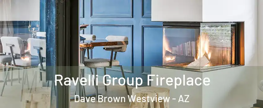 Ravelli Group Fireplace Dave Brown Westview - AZ