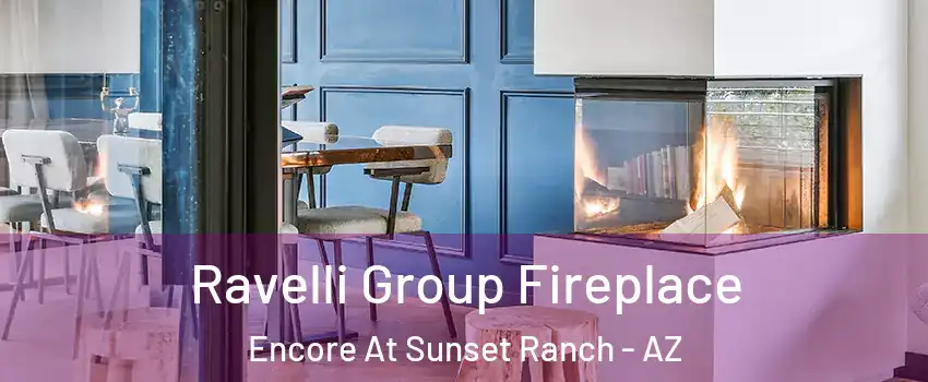Ravelli Group Fireplace Encore At Sunset Ranch - AZ