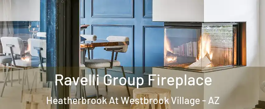 Ravelli Group Fireplace Heatherbrook At Westbrook Village - AZ