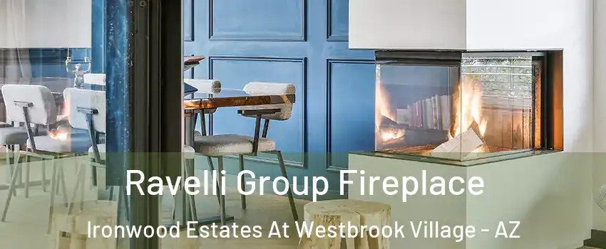 Ravelli Group Fireplace Ironwood Estates At Westbrook Village - AZ