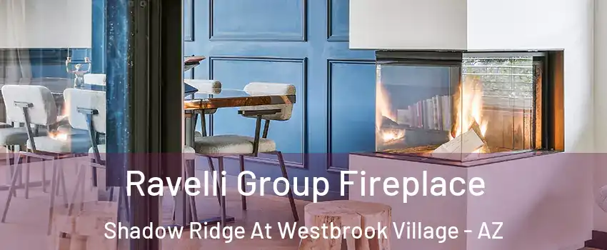 Ravelli Group Fireplace Shadow Ridge At Westbrook Village - AZ