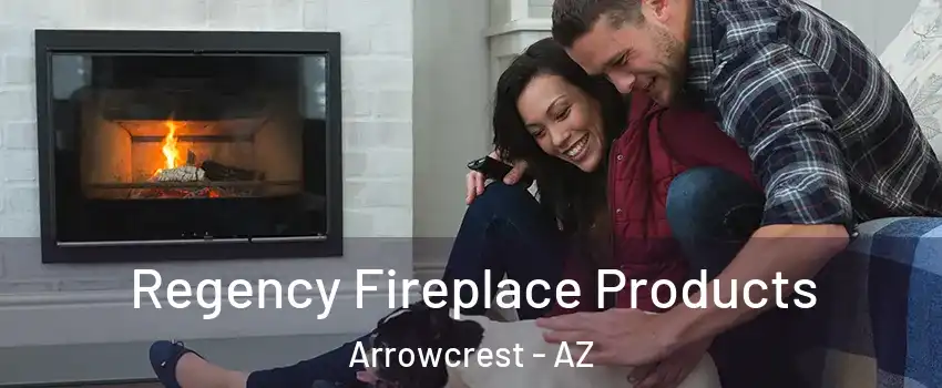 Regency Fireplace Products Arrowcrest - AZ