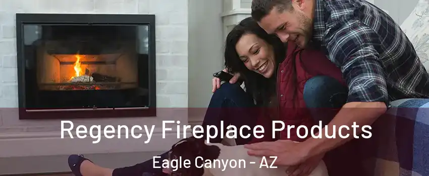 Regency Fireplace Products Eagle Canyon - AZ