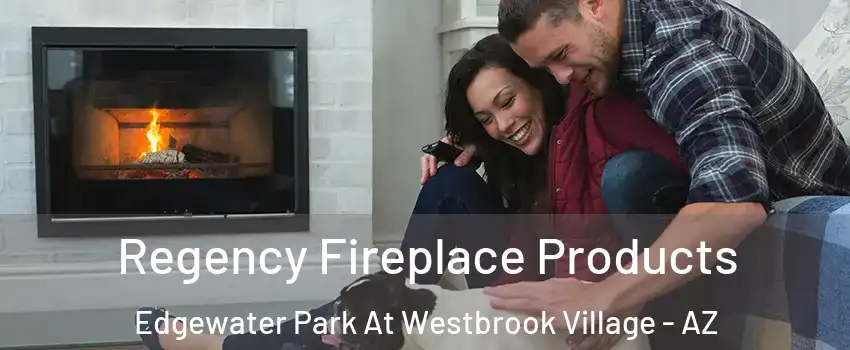Regency Fireplace Products Edgewater Park At Westbrook Village - AZ