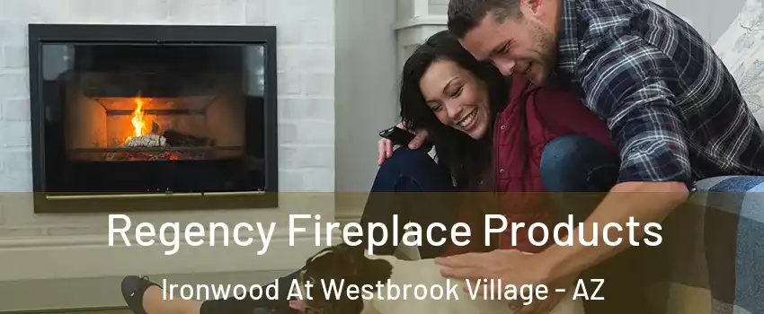 Regency Fireplace Products Ironwood At Westbrook Village - AZ