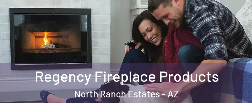 Regency Fireplace Products North Ranch Estates - AZ