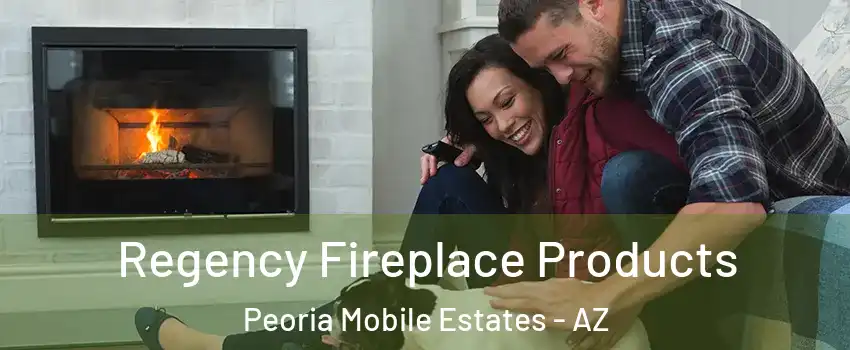 Regency Fireplace Products Peoria Mobile Estates - AZ