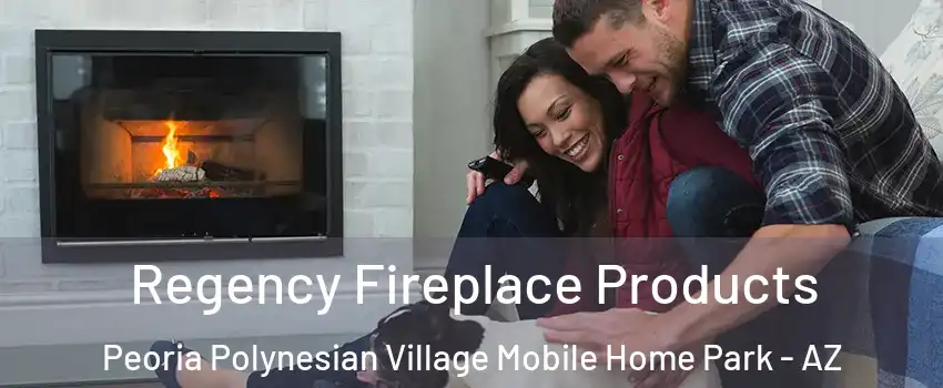 Regency Fireplace Products Peoria Polynesian Village Mobile Home Park - AZ