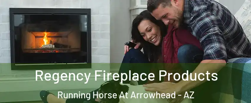Regency Fireplace Products Running Horse At Arrowhead - AZ