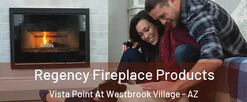 Regency Fireplace Products Vista Point At Westbrook Village - AZ