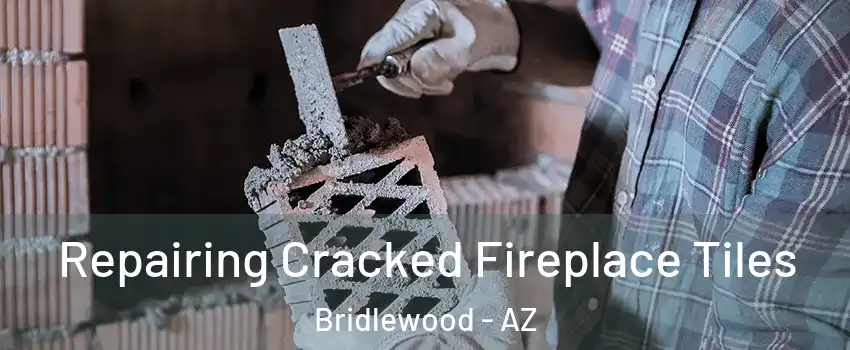 Repairing Cracked Fireplace Tiles Bridlewood - AZ