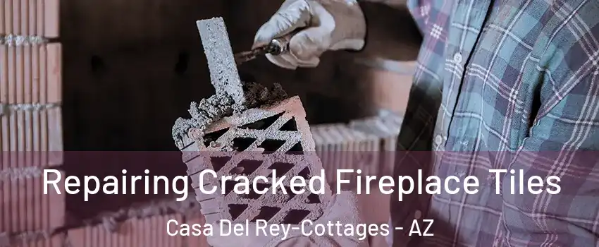 Repairing Cracked Fireplace Tiles Casa Del Rey-Cottages - AZ