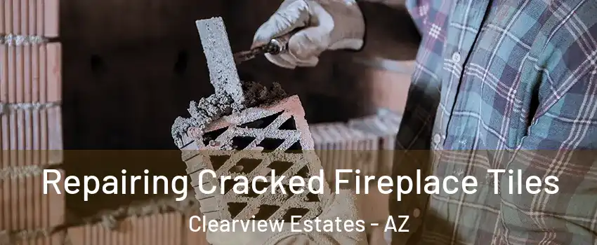 Repairing Cracked Fireplace Tiles Clearview Estates - AZ