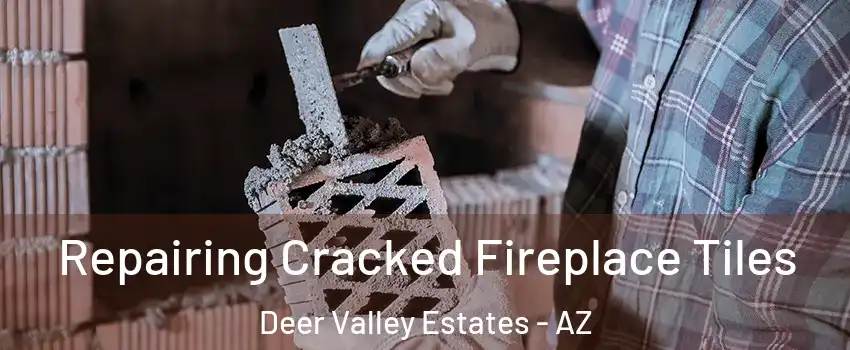 Repairing Cracked Fireplace Tiles Deer Valley Estates - AZ