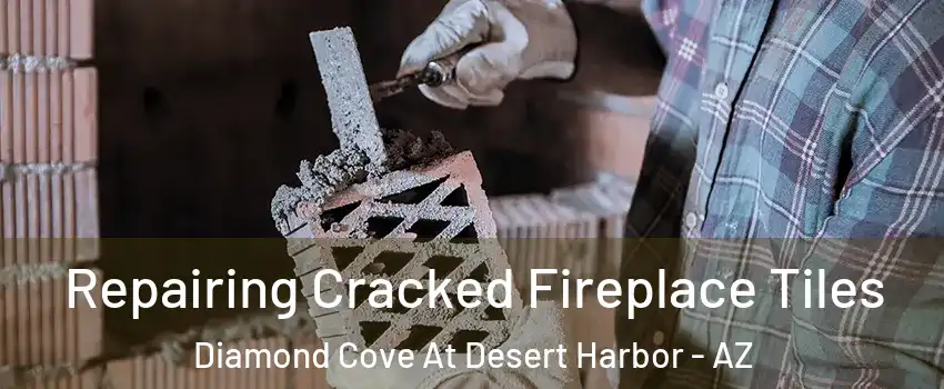 Repairing Cracked Fireplace Tiles Diamond Cove At Desert Harbor - AZ