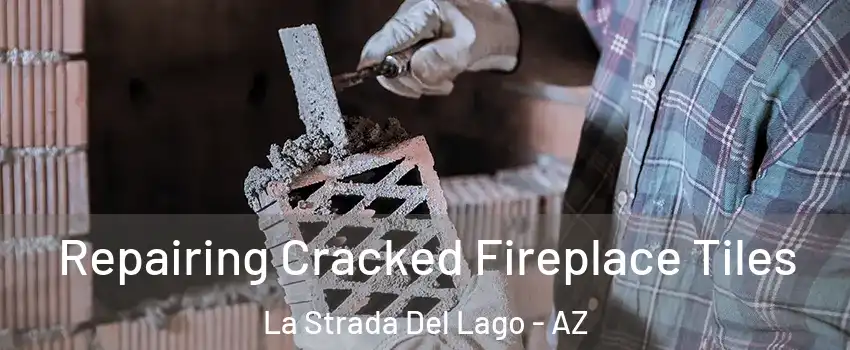 Repairing Cracked Fireplace Tiles La Strada Del Lago - AZ