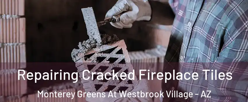 Repairing Cracked Fireplace Tiles Monterey Greens At Westbrook Village - AZ