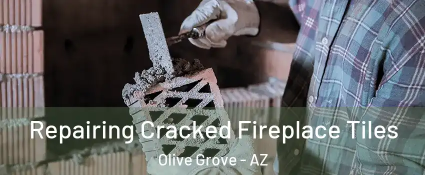 Repairing Cracked Fireplace Tiles Olive Grove - AZ