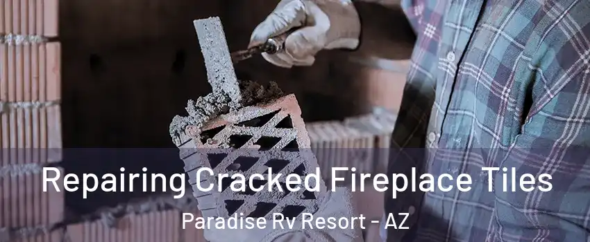 Repairing Cracked Fireplace Tiles Paradise Rv Resort - AZ