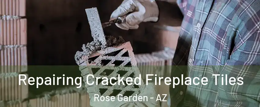 Repairing Cracked Fireplace Tiles Rose Garden - AZ