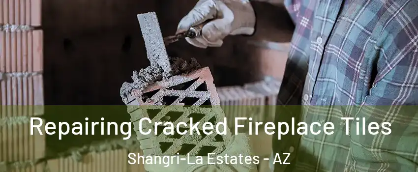 Repairing Cracked Fireplace Tiles Shangri-La Estates - AZ