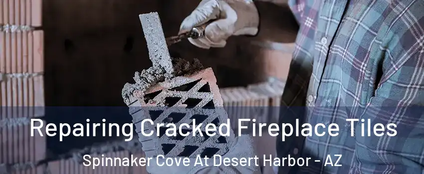 Repairing Cracked Fireplace Tiles Spinnaker Cove At Desert Harbor - AZ