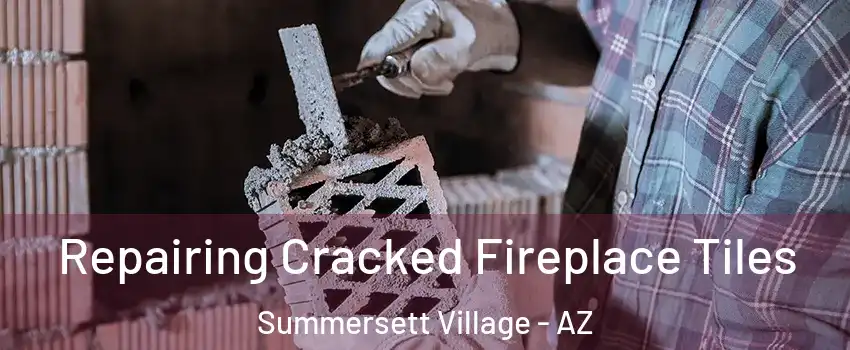 Repairing Cracked Fireplace Tiles Summersett Village - AZ