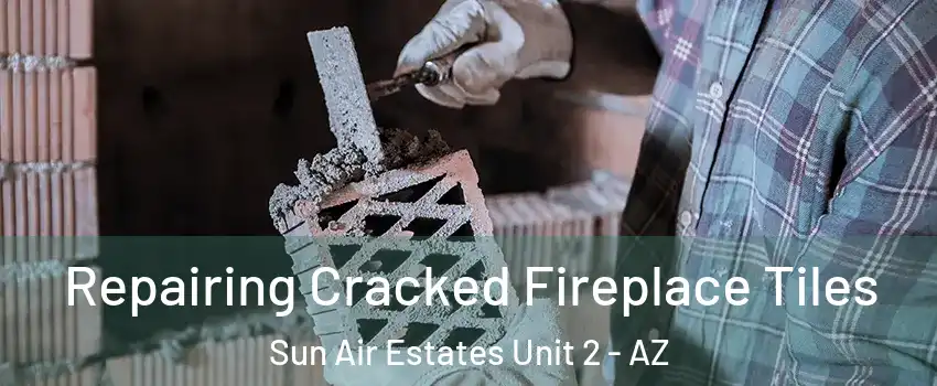 Repairing Cracked Fireplace Tiles Sun Air Estates Unit 2 - AZ
