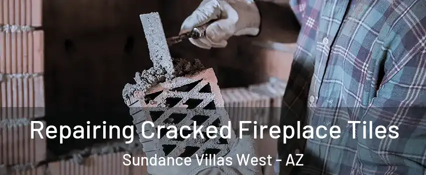 Repairing Cracked Fireplace Tiles Sundance Villas West - AZ