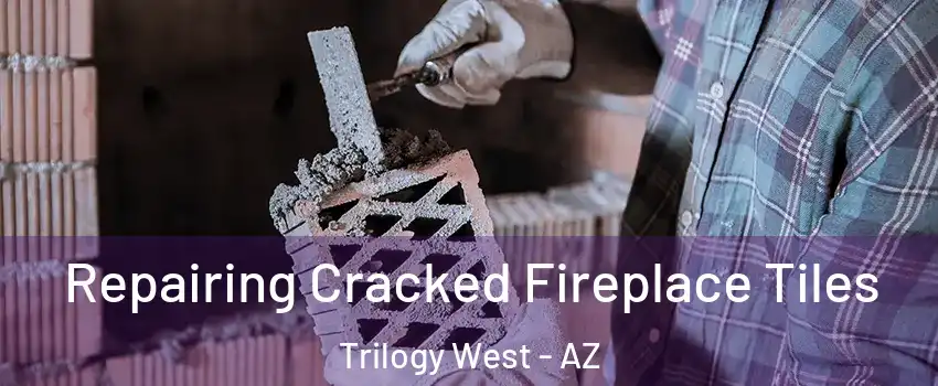 Repairing Cracked Fireplace Tiles Trilogy West - AZ