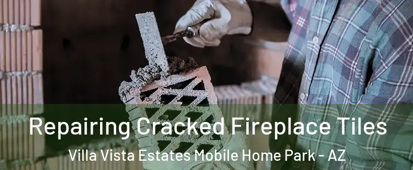 Repairing Cracked Fireplace Tiles Villa Vista Estates Mobile Home Park - AZ