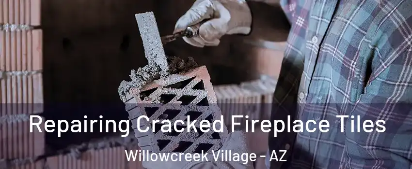 Repairing Cracked Fireplace Tiles Willowcreek Village - AZ